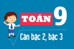 Các dạng toán về căn bậc 2, căn bậc 3 và cách giải Toán 9 (cực hay)